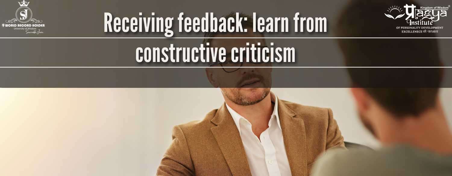 Receiving feedback: learn from constructive criticism
